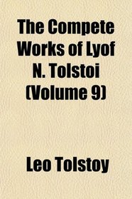 The Compete Works of Lyof N. Tolstoi (Volume 9)