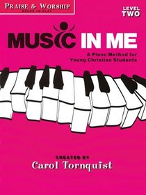 Music in Me - A Piano Method for Young Christian Students: Praise and Worship Level 2 (Music in Me: Praise & Worship Solos to Play)