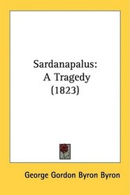 Sardanapalus: A Tragedy (1823)