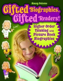 Gifted Biographies, Gifted Readers!: Higher Order Thinking with Picture Book Biographies