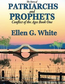 The Story of Patriarchs and Prophets :Conflict of the Ages Book One
