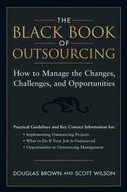 The Black Book of Outsourcing : How to Manage the Changes, Challenges, and Opportunities