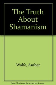 Truth About Shamanism (Truth about)