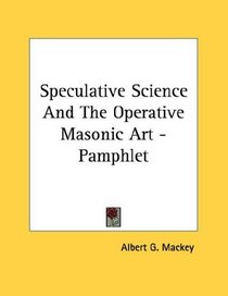 Speculative Science And The Operative Masonic Art - Pamphlet