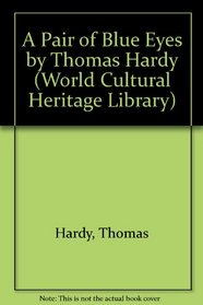 A Pair of Blue Eyes by Thomas Hardy (World Cultural Heritage Library)