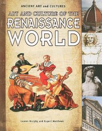 Art and Culture of the Renaissance World (Ancient Art and Cultures)