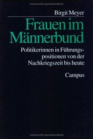 Frauen im Mannerbund: Politikerinnen in Fuhrungspositionen von der Nachkriegszeit bis heute (German Edition)