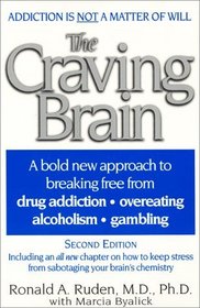 The Craving Brain : A bold new approach to breaking free from *drug addiction *overeating *alcoholism *gambling