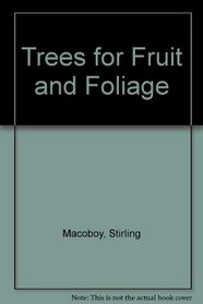 Trees for Fruit and Foliage