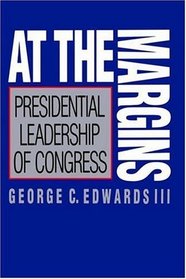 At the Margins : Presidential Leadership of Congress