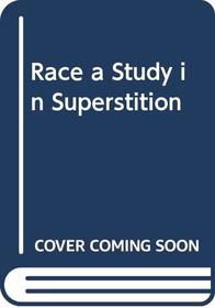 Race a Study in Superstition