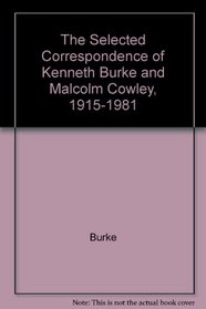 The Selected Correspondence of Kenneth Burke and Malcolm Cowley, 1915-1981
