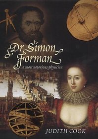 DR SIMON FORMAN: A MOST NOTORIOUS PHYSICIAN