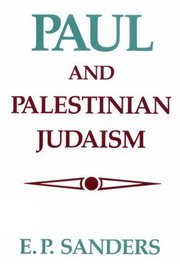 Paul and Palestinian Judaism: A Comparison of Patterns of Religion
