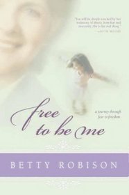 Free to Be Me: A Journey through Fear to Freedom