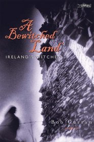 A Bewitched Land: Ireland's Witches