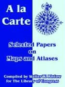 A La Carte: Selected Papers On Maps And Atlases