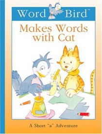 Word Bird Makes Words With Cat (New Word Bird Library Word Birds Short Vowel Adventures)