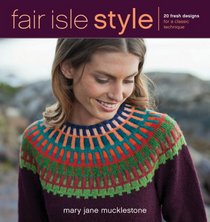 Fair Isle Style: 20 Fresh Designs for a Classic Technique