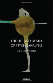 The Life and Death of Psychoanalysis: On Unconscious Desire and its Sublimation