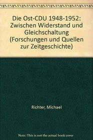 Die Ost-CDU 1948-1952: Zwischen Widerstand und Gleichschaltung (Forschungen und Quellen zur Zeitgeschichte) (German Edition)