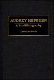 Audrey Hepburn : A Bio-Bibliography (Bio-Bibliographies in the Performing Arts)