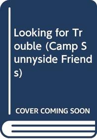 Looking for Trouble (Camp Sunnyside Friends, No 5)