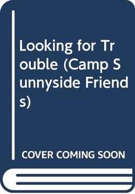Looking for Trouble (Camp Sunnyside Friends, No 5)