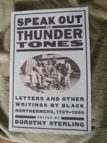 Speak Out in Thunder Tones: Letters and Other Writings by Black Northerners, 1787-1865