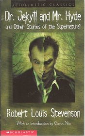 Dr. Jekyll and Mr. Hyde and Other Stories of the Supernatural