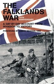 THE FALKLANDS WAR: A DAY-BY-DAY ACCOUNT FROM INVASION TO VICTORY
