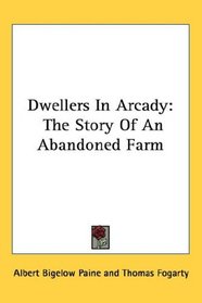 Dwellers In Arcady: The Story Of An Abandoned Farm