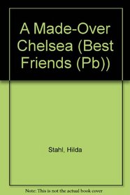 A Made-Over Chelsea (Best Friends, Book 7)