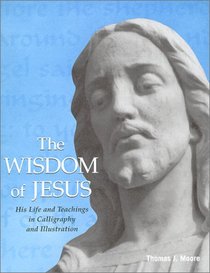 The Wisdom of Jesus: His Life and Teachings in Calligraphy and Illustration
