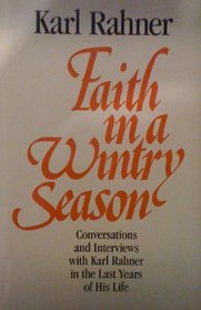 Faith In A Wintry Season: Conversations & Interviews with Karl Rahner in the Last Years of His Life