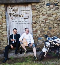 Cafe Firenze Cookbook: Food and Drink Recipes from the Tuscan Sons