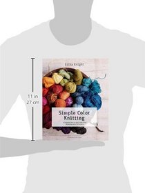 Simple Color Knitting: A Complete How-to-Knit-with-Color Workshop with 20 Projects