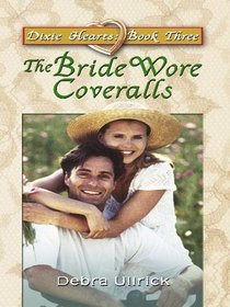 Dixie Hearts: The Bride Wore Coveralls (Heartsong Novella in Large Print)
