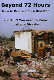 Beyond 72 Hours How to Prepare for a Disaster and Stuff You need to Know after a Disaster