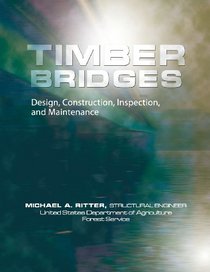 Timber Bridges: Design, Construction, Inspection, and Maintenance