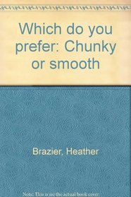 Which do you prefer-- chunky or smooth?