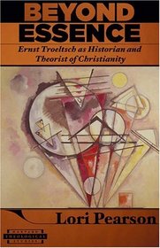 Beyond Essence : Ernst Troeltsch as Historian and Theorist of Christianity  (Harvard Theological Studies)