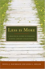 Less Is More: A Practical Guide to Weeding School Library Collections