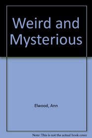 Weird and Mysterious