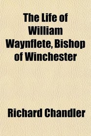 The Life of William Waynflete, Bishop of Winchester