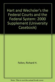 Hart and Wechsler's the Federal Courts and the Federal System: 2000 Supplement (University Casebook)