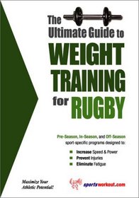 The Ultimate Guide to Weight Training for Rugby (The Ultimate Guide to Weight Training for Sports, 20)