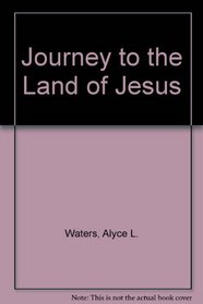 Journey to the Land of Jesus