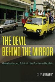 The Devil behind the Mirror: Globalization and Politics in the Dominican Republic