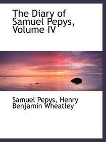 The Diary of Samuel Pepys, Volume IV